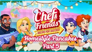 Chef & Friends: Cooking Game 🐱&zwj;🚀 Homestyle Pancakes Part 5 🥯 Gameplay Walkthrough 🍨 #cookinggame
