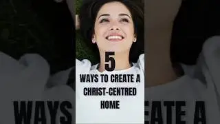 5 Ways to Create a Christ Centered Home