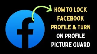 How to Lock Facebook Profile and Turn On Profile Picture Guard