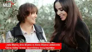 Leyla, Arzu və Aleyna Əliyevalar Lənkəranda &ldquo;Citrus Valley&rdquo; fermer təsərr&uuml;fatında olublar.