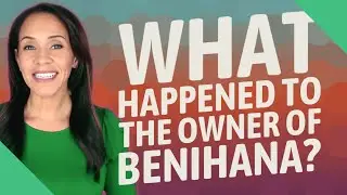 What happened to the owner of Benihana?