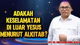 PDT. DR. ESRA ALFRED SORU: ADAKAH KESELAMATAN DI LUAR YESUS MENURUT ALKITAB?