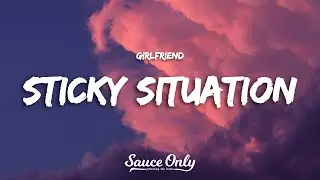 Girlfriend - Sticky Situation (Lyrics)