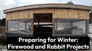 Preparing for Winter - Firewood and Rabbit Project 