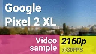Google Pixel 2 XL 4K 2160p video sample