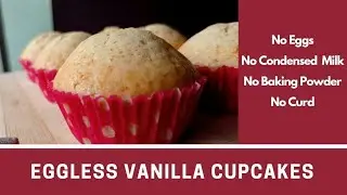 Eggless Vanilla Cupcakes | No Eggs | No Condensed Milk | No Curd | Vanilla cupcakes without eggs |