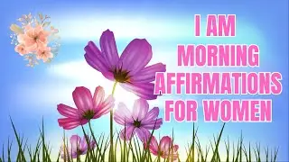I AM MORNING AFFIRMATIONS FOR WOMEN | goddess Affirmations | Feminine Affirmations