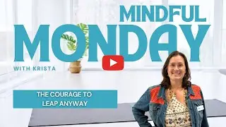 Mindful Monday: The Courage to Leap Anyway