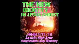 THE NEW AND PERFECT IDENTITY IN CHRIST JESUS. By Apostle High  Altar