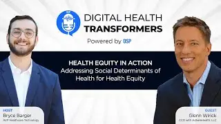 Digital Health Transformers Ep 15: Glenn Wirick, Adhere Health | Addressing SDOH for Health Equity