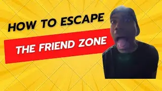 How to escape the friend zone