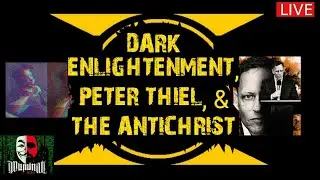 DARK ENLIGHTENMENT, PETER THIEL, & THE ANTICHRIST