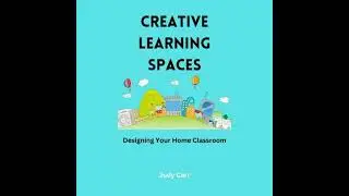 Creative Learning Spaces: Designing Your Home Classroom - Judy Carr