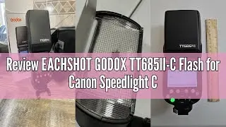Review EACHSHOT GODOX TT685II-C Flash for Canon Speedlight Camera Flash E-TTL Speedlite High-Speed S