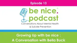 Episode 13 - Growing Up with be nice.: A Conversation with Bella Buck