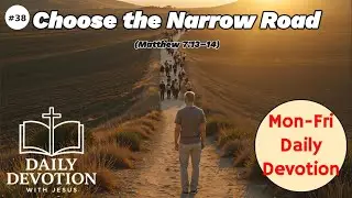 Choose the Narrow Road | Matthew 7:13&ndash;14 | Daily Devotion with Jesus