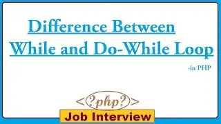 20. Difference Between While and Do-While Loop in PHP?