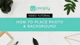 Tutorial: How To Place Photo and Background
