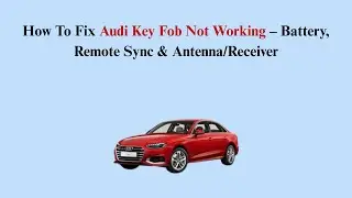 How To Fix Audi Key Fob Not Working &ndash; Battery, Remote Sync & Antenna/Receiver