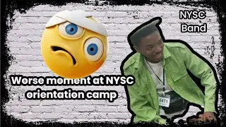 Worse moment at NYSC orientation camp + NYSC band
