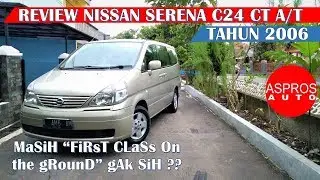 REVIEW MPV SEMI PREMIUM TERJANGKAU : NISSAN SERENA C24 TIPE CT A/T TAHUN 2006 By ASPROS AUTO