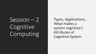 Session 2 - Cognitive Computing - Applications, What makes a system cognitive, Attributes