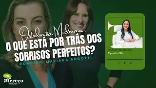 Ortodontia Moderna com Mariana Angotti no Podcast Eu Mere&ccedil;o | EP 036