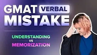 GMAT Verbal Mistake: Understanding vs. Memorization 👩&zwj;💻 Tips from a Perfect Scorer