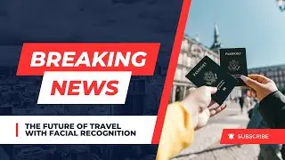 Breaking Boundaries: The Future of Travel with Facial Recognition at UK Airports