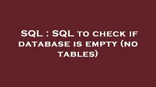 SQL : SQL to check if database is empty (no tables)
