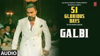 GALBI (Audio): YO YO HONEY SINGH | 51 GLORIOUS DAYS
