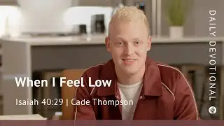 When I Feel Low | Isaiah 40:29 | Our Daily Bread Video Devotional