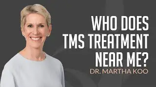 Who Does TMS Therapy Near Me? Dr. Martha Koo Answers