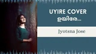 Uyire Cover | Minnal Murali | Jyotsna Jose | Joy Jinith