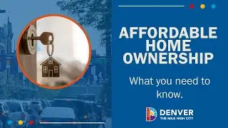 Looking for a Path to Affordable Home Ownership? The City of Denver May Be Able to Help.