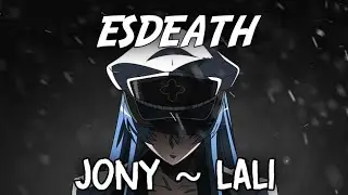 【 Esdeath 】- Jony Lali「Nightcore」ᴴᴰ