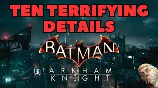 Ten TERRIFYING details in BATMAN ARKHAM KNIGHT..