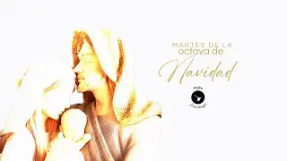 Martes de la Octava de Navidad (30 de diciembre de 2025)