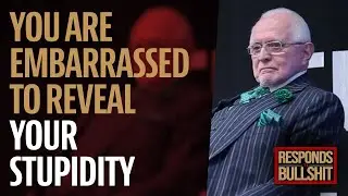 YOU ARE EMBARRASSED TO REVEAL YOUR STUPIDITY | DAN RESPONDS TO BULLSHIT