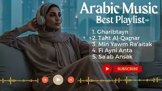 Arabic Song Playlist &ndash; Perfect Emotional Love Songs for Studying