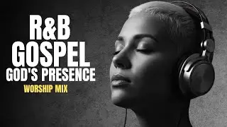 [R&B Gospel] Soaked in God&rsquo;s Presence | Worship for Reflection | Soulful Christian Playlist
