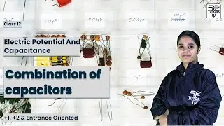Combination of Capacitors | Class 12 Physics | Electric Potential and Capacitance