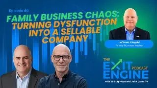 The Exit Engine Podcast Episode 60: Family Business Chaos - Turning it all Into a Sellable Company