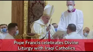 ANBIYAM TUBE | POPE FRANCIS CELEBRATES DIVINE LITURGY WITH IRAQI CATHOLICS | 07.03.2021
