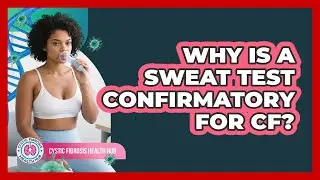 Why Is A Sweat Test Confirmatory For CF?