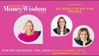 Episode 237: Getting Ready to Pay for College w/ Lucy Valandra, CFP&reg; & Alexa Kane, CFP&reg;, CDFA&reg;, AIF&reg;