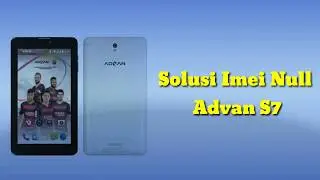 Solusi Imei Null Advan S7