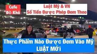 #1018|Thực Phẩm CẤM Đem Vào Mỹ Cập Nhật Luật MỚi Từ Hải Quan Mỹ