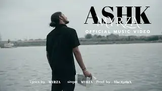Ashk - MYRZA (Prod. By The SyrinX) | Official Music Video