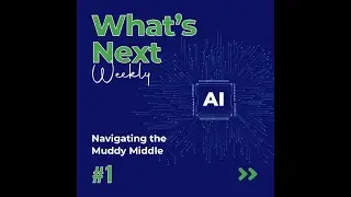 What's Next Weekly: Navigating the Muddy Middle